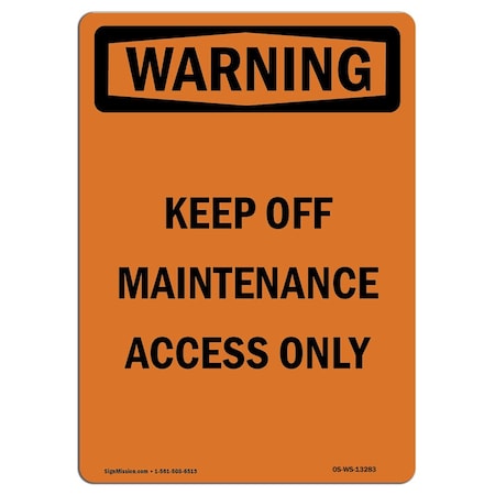 Signmission Safety Sign, OSHA WARNING, 10" Height, Keep Off Maintenance Access Only, Portrait OS-WS-D-710-V-13283